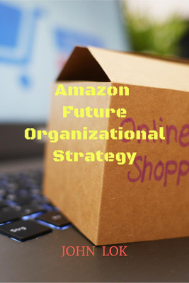 Amazon Future Organizational Strategy(English, Paperback, John Lok)