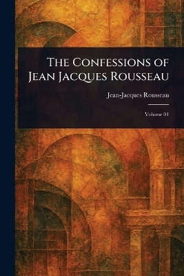 The Confessions of Jean Jacques Rousseau(English, Paperback, Rousseau Jean-Jacques)