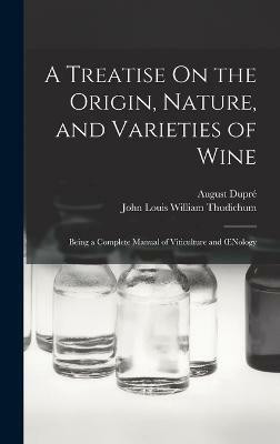 A Treatise On the Origin, Nature, and Varieties of Wine(English, Hardcover, Thudichum John Louis William)