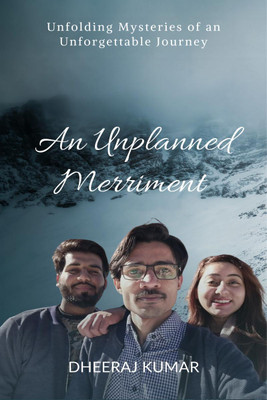 An Unplanned Merriment  - Unfolding Mysteries of an Unforgettable Journey(English, Paperback, Dheeraj Kumar)