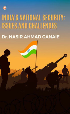 India's National Security: Issues And Challenges(Paperback, Dr. NASIR AHMAD GANAIE)