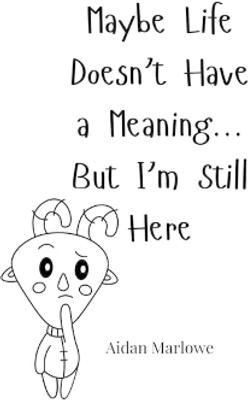 Maybe Life Doesn't Have a Meaning... But I'm Still Here(English, Paperback, Marlowe Aidan)
