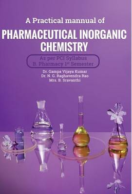 A PRACTICAL MANUAL PHARMACEUTICAL INORGANIC CHEMISTRY (As Per PCI Syllabus)(Paperback, Dr. Gampa Vijaya Kumar,Dr. N.G. Raghavendra Rao,Mrs. B. Sravanthi)