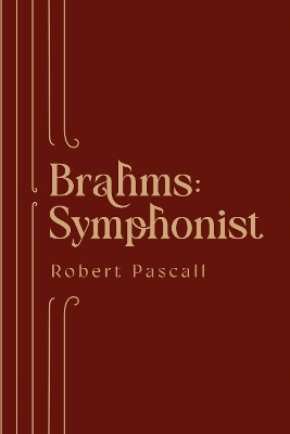 Brahms: Symphonist(English, Hardcover, Pascall Robert Professor)