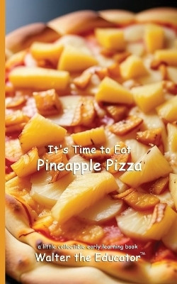 It's Time to Eat Pineapple Pizza(English, Paperback, Walter the Educator)