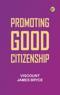 Promoting good citizenship(Paperback, Viscount James Bryce)