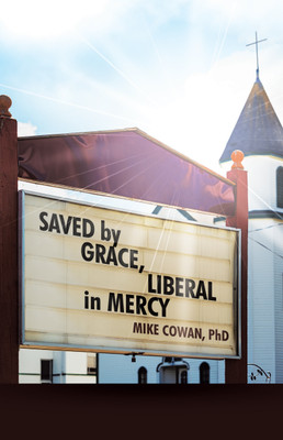Saved by Grace, Liberal in Mercy(English, Paperback, Cowan Mike PhD)