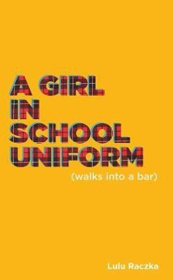 A Girl in School Uniform (Walks Into a Bar)(English, Electronic book text, Raczka Lulu)