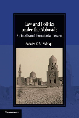 Law and Politics under the Abbasids(English, Electronic book text, Siddiqui Sohaira Z. M.)