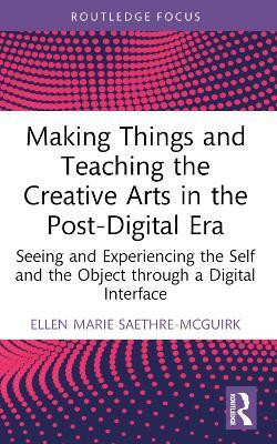 Making Things and Teaching the Creative Arts in the Post-Digital Era(English, Paperback, Saethre-McGuirk Ellen Marie)