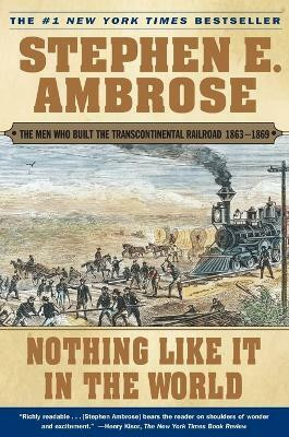 Nothing Like it in the World: The Men that Built the Transcontinental Railroad(English, Paperback, Ambrose Stephen E.)