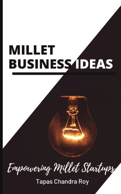 Millet Business Ideas  - Empowering Millet Startups(Paperback, Tapas Chandra Roy)