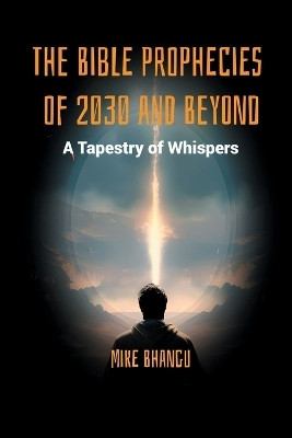 The Bible Prophecies of 2030 and Beyond(English, Paperback, Bhangu Mike)