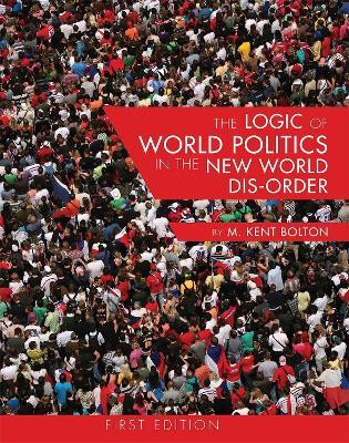 The Logic of World Politics in the New World Dis-Order(English, Paperback, Bolton M. Kent)
