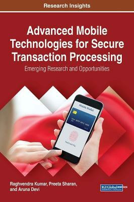 Advanced Mobile Technologies for Secure Transaction Processing(English, Hardcover, Kumar Raghvendra)