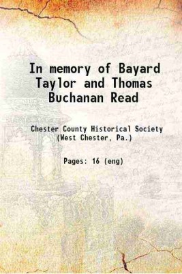 In memory of Bayard Taylor and Thomas Buchanan Read 1912 [Hardcover](Hardcover, Chester County Historical Society (West Chester, Pa.))