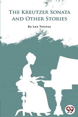The Kreutzer Sonata and Other Stories(English, Paperback, Tolstoy Leo)