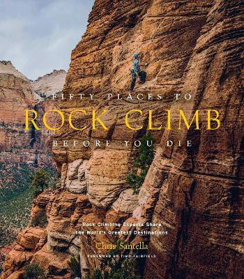 Fifty Places to Rock Climb Before You Die(English, Hardcover, Santella Chris)
