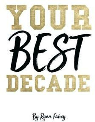 Your Best Decade(English, Paperback, Fahey Ryan B)