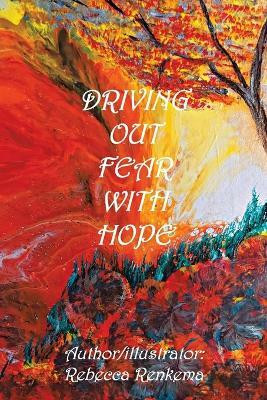 Driving out Fear with Hope(English, Paperback, Renkema Rebecca)