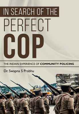 In Search of The Perfect COP: The Indian Experience of Community Policing(Paperback, Swapna S Prabhu)