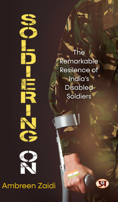 Soldiering On: The Remarkable Resilience Of India’s Disabled Soldiers Book in English- Ambreen Zaidi(Paperback, Ambreen Zaidi)
