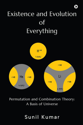 Existence and Evolution of Everything  - Permutation and Combination Theory: A Basis of Universe(English, Paperback, Sunil Kumar)