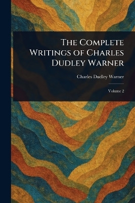 The Complete Writings of Charles Dudley Warner(English, Paperback, Warner Charles Dudley)