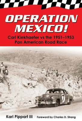 Operation Mexico! Carl Kiekhaefer vs. the 1951-1953 Pan American Road Race(English, Paperback, Pippart Karl III)