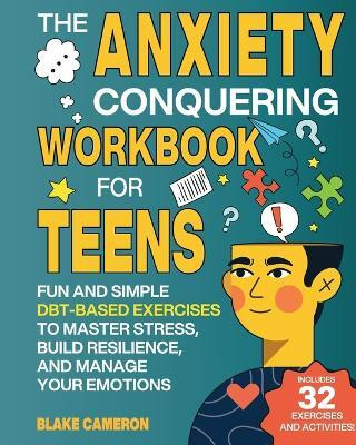 The Anxiety Conquering Workbook for Teens(English, Paperback, Cameron Blake)