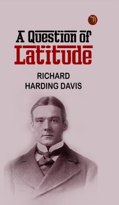 A Question of Latitude(Paperback, Richard Harding Davis)