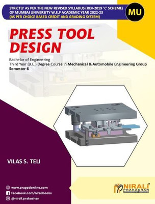 Press Tool Design - Third Year (T.E) Degree Course in Mechanical Engineering and Automobile Engineering - Semester 6 - As Per C Scheme Syllabus of Mumbai University(Paperback, Vilas S. Teli) Press Tool Design - Third Year (T.E) Degree Course in Mechanical Engineering and Automobile Engineering - Semester 6 - As Per C Scheme Syllabus of Mumbai University(Paperback, Vilas S. Teli)