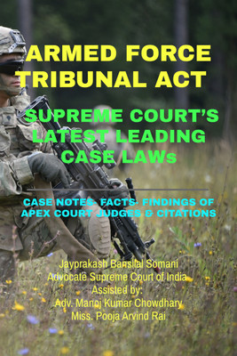 ARMED FORCE TRIBUNAL ACT- SUPREME COURT'S LATEST LEADING CASE LAWs  - CASE NOTES- FACTS- FINDINGS OF APEX COURT JUDGES & CITATIONS(English, Paperback, Jayprakash Bansilal Somani)