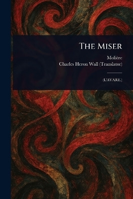 The Miser(English, Paperback, Moliere Charles Heron)