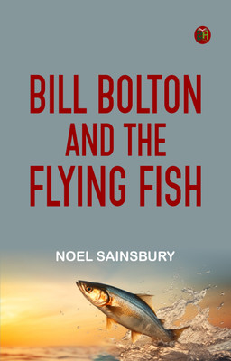 Bill Bolton and the Flying Fish(Paperback, Noel Sainsbury)