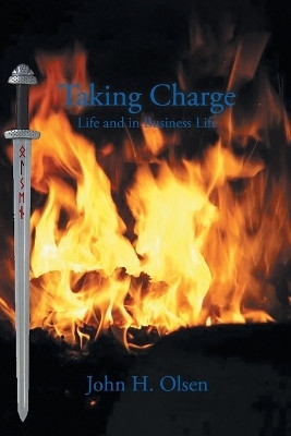Taking Charge Life and in Business Life(English, Paperback, John H Olsen)