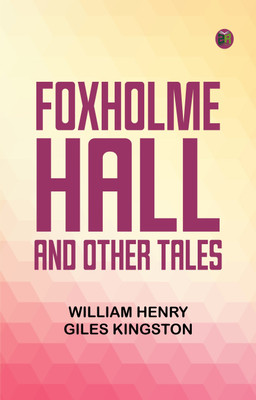 Foxholme Hall and Other Tales(Paperback, William Henry Giles Kingston)