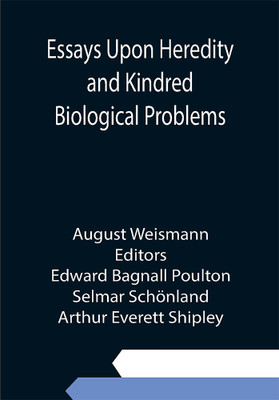 Essays Upon Heredity and Kindred Biological Problems(Paperback, August Weismann)