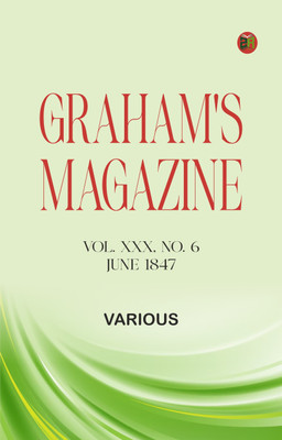 Graham's Magazine, Vol. XXX, No. 6, June 1847(Paperback, Various)