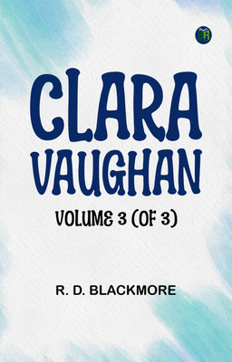 Clara Vaughan Volume 3 (of 3)(Paperback, R. D. Blackmore)