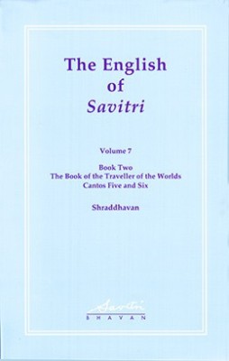 The English of Savitri: Volume 7 (Book Two - The Book of the Traveller of the Worlds - Cantos Five and Six)(Hardcover, Shraddhavan)