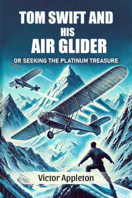 Tom Swift And His Air GliderOr Seeking the Platinum Treasure (Edition2024)(English, Paperback, Appleton Victor)