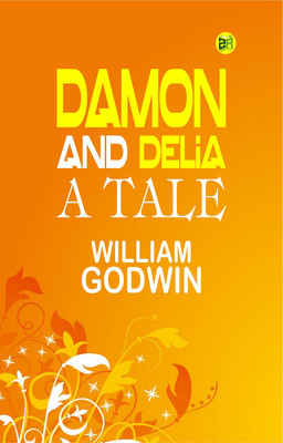 Damon and Delia: A Tale(Paperback, William Godwin)