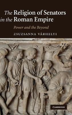 The Religion of Senators in the Roman Empire(English, Hardcover, Varhelyi Zsuzsanna)