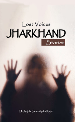 Lost Voices : Jharkhand Stories(Paperback, Dr. Anjela Swarndipika Kujur)