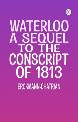 Waterloo: A sequel to The Conscript of 1813(Paperback, Erckmann-Chatrian)