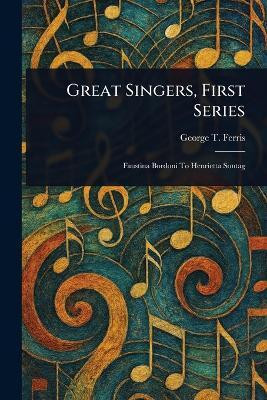 Great Singers, First Series(English, Paperback, Ferris George T (George Titus))