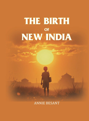 The Birth Of New India [Hardcover](Hardcover, Annie Besant)