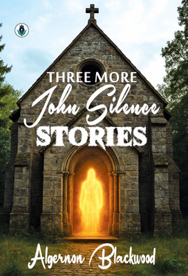 Three More John Silence Stories(Hardcover, Algernon Blackwood)