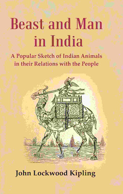 Beast and Man in India: A Popular Sketch of Indian Animals in their Relations wi(Paperback, John Lockwood Kipling)